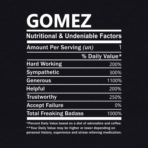 Gomez Name T Shirt - Gomez Nutritional and Undeniable Name Factors Gift Item Tee by nikitak4um